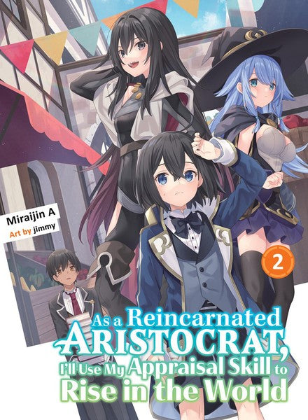 AS A REINCARNATED ARISTOCRAT, I'LL USE MY APPRAISAL SKILL TO RISE IN THE WORLD VOL 02 NOVEL