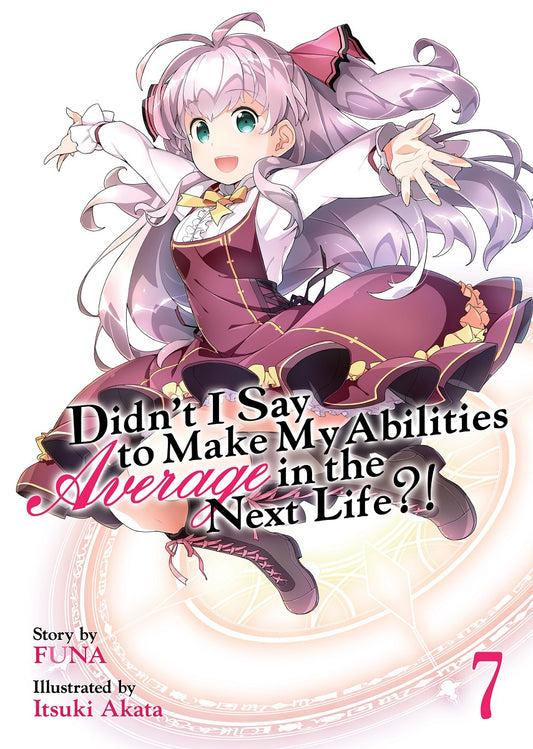 DIDN'T I SAY TO MAKE MY ABILITIES AVERAGE IN THE NEXT LIFE?! VOLUME 7 NOVEL