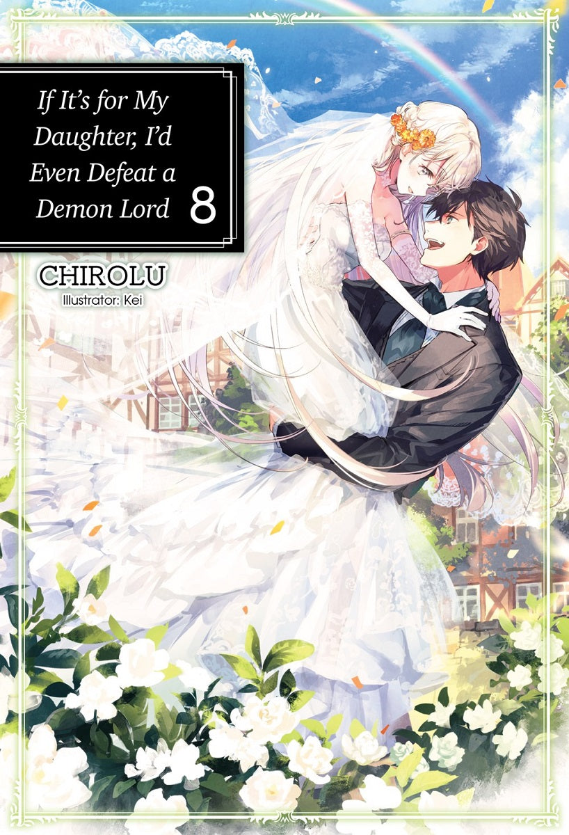 IF IT'S FOR MY DAUGHTER, I'D EVEN DEFEAT A DEMON LORD VOLUME 8 NOVEL