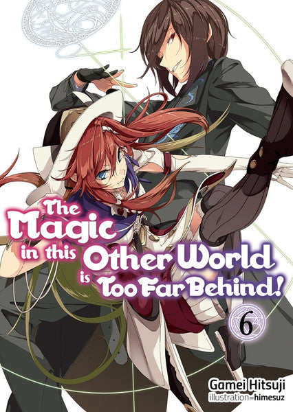 MAGIC IN THIS OTHER WORLD IS TOO FAR BEHIND! VOLUME 6 NOVEL