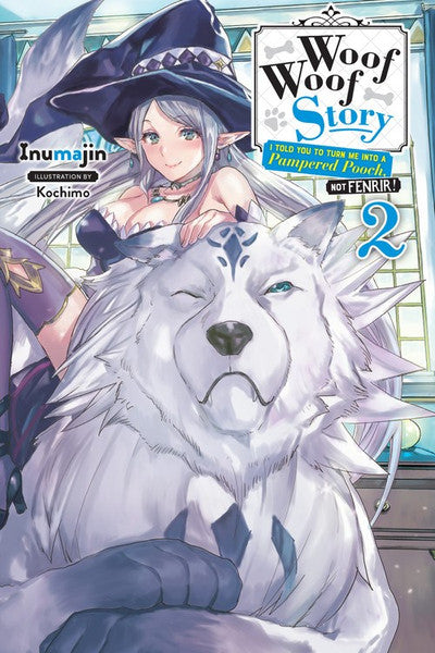 WOOF WOOF STORY I TOLD YOU TO TURN ME INTO A PAMPERED POOCH NOT FENRIR VOLUME 02 NOVEL