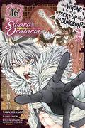 IS IT WRONG TO PICK UP GIRLS IN A DUNGEON? ORATORIA VOL 16 MANGA