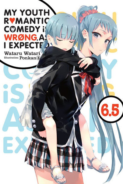 MY YOUTH ROMANTIC COMEDY IS WRONG, AS I EXPECTED VOLUME 6.5 NOVEL